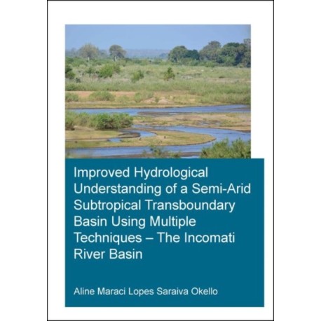 Improved Hydrological Understanding of a Semi-Arid Subtropical Transboundary Basin Using Multiple Techniques - The Incomati River Basin