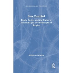 Eros Crucified: Death, Desire, and the Divine in Psychoanalysis and Philosophy of Religion