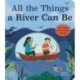 All the Things a River Can Be