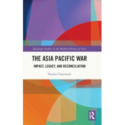 The Asia Pacific War: Impact, Legacy, and Reconciliation