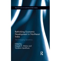 Rethinking Economic Development in Northeast India: The Emerging Dynamics