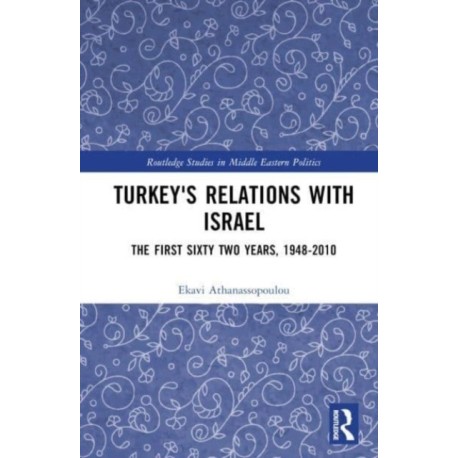 Turkey's Relations With Israel: The First Sixty Two Years,1948–2010