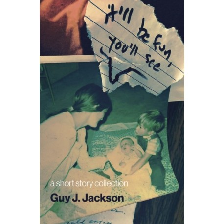 It'll Be Fun You'll See: a short story collection