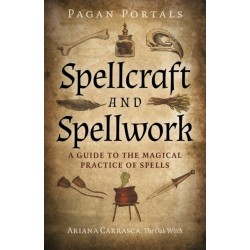 Pagan Portals - Spellcraft and Spellwork: A Guide to the Magical Practice of Spells