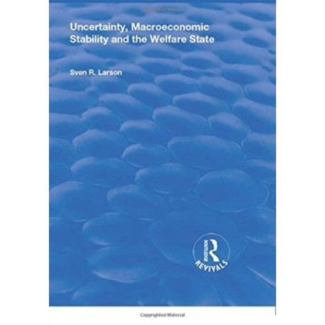 Uncertainty, Macroeconomic Stability and the Welfare State