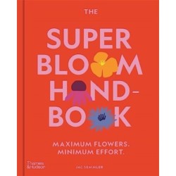The Super Bloom Handbook: Maximum flowers. Minimum effort.