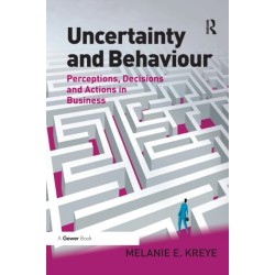 Uncertainty and Behaviour: Perceptions, Decisions and Actions in Business
