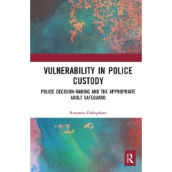 Vulnerability in Police Custody: Police decision-making and the appropriate adult safeguard