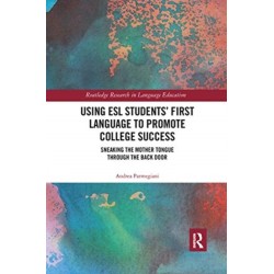 Using ESL Students’ First Language to Promote College Success: Sneaking the Mother Tongue through the Backdoor