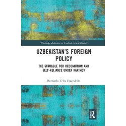 Uzbekistan’s Foreign Policy: The Struggle for Recognition and Self-Reliance under Karimov