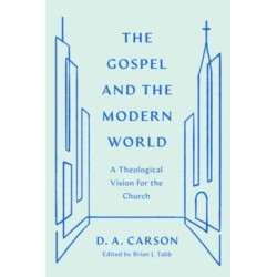 The Gospel and the Modern World: A Theological Vision for the Church