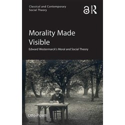 Morality Made Visible: Edward Westermarck’s Moral and Social Theory