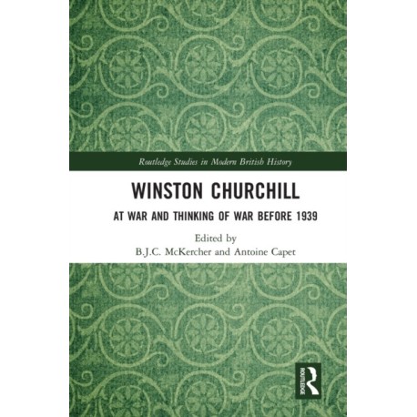 Winston Churchill: At War and Thinking of War before 1939