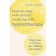How to Cope with Almost Anything with Hypnotherapy: Simple Ideas to Enhance Your Wellbeing and Resilience