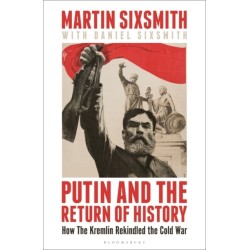 Putin and the Return of History: How the Kremlin Rekindled the Cold War