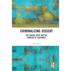 Criminalizing Dissent: The Liberal State and the Problem of Legitimacy