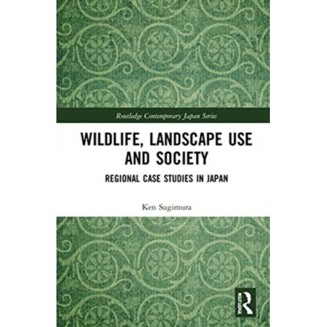 Wildlife, Landscape Use and Society: Regional Case Studies in Japan