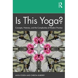 Is This Yoga?: Concepts, Histories, and the Complexities of Modern Practice