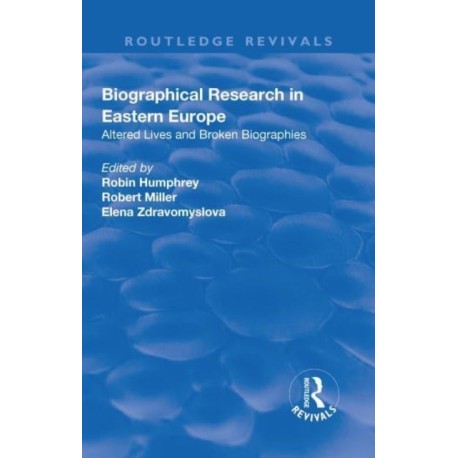 Biographical Research in Eastern Europe: Altered Lives and Broken Biographies
