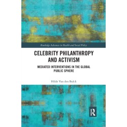 Celebrity Philanthropy and Activism: Mediated Interventions in the Global Public Sphere