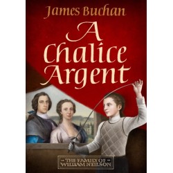 A Chalice Argent: A swashbuckling, epic tale of adventure: Volume 2 in The Family of William Neilson