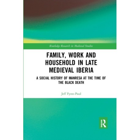 Family, Work, and Household in Late Medieval Iberia: A Social History of Manresa at the Time of the Black Death