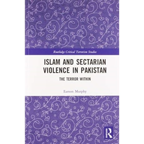 Islam and Sectarian Violence in Pakistan: The Terror Within