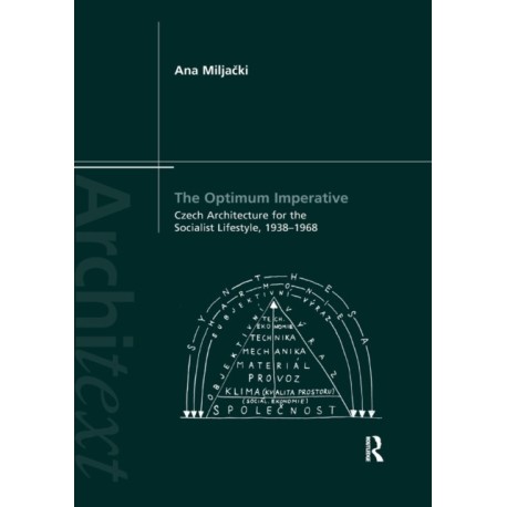 The Optimum Imperative: Czech Architecture for the Socialist Lifestyle, 1938–1968: Czech Architecture for the Socialist Lifestyle, 1938-1968