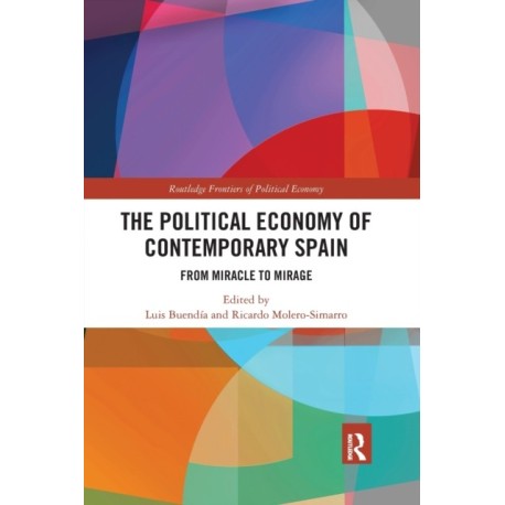 The Political Economy of Contemporary Spain: From Miracle to Mirage