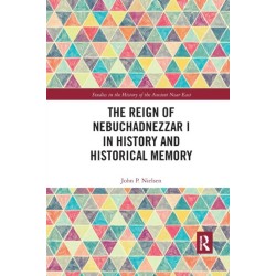 The Reign of Nebuchadnezzar I in History and Historical Memory