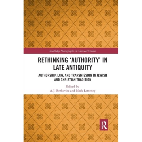 Rethinking ‘Authority’ in Late Antiquity: Authorship, Law, and Transmission in Jewish and Christian Tradition