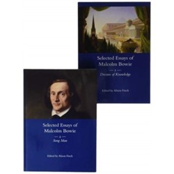 The Selected Essays of Malcolm Bowie I and II: Dreams of Knowledge and Song Man