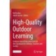 High-Quality Outdoor Learning: Evidence-based Education Outside the Classroom for Children, Teachers and Society