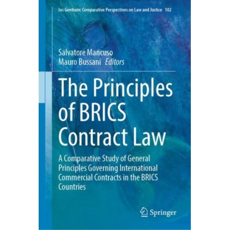 The Principles of BRICS Contract Law: A Comparative Study of General Principles Governing International Commercial Contracts in the BRICS Countries