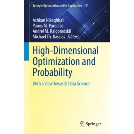 High-Dimensional Optimization and Probability: With a View Towards Data Science