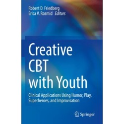 Creative CBT with Youth: Clinical Applications Using Humor, Play, Superheroes, and Improvisation