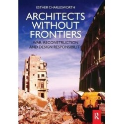 Architects Without Frontiers: War, Reconstruction and Design Responsibility