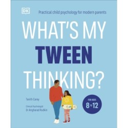 What's My Tween Thinking?: Practical Child Psychology for Modern Parents