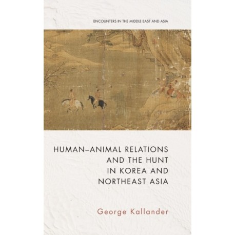 Human-Animal Relations and the Hunt in Korea and Northeast Asia