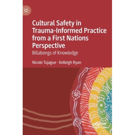 Cultural Safety in Trauma-Informed Practice from a First Nations Perspective: Billabongs of Knowledge