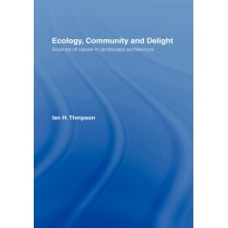Ecology, Community and Delight: An Inquiry into Values in Landscape Architecture
