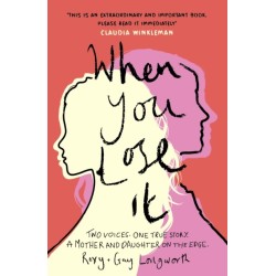 When You Lose It: Two voices. One true story. A mother and daughter on the edge. 'A very important subject' – ITV's This Morning