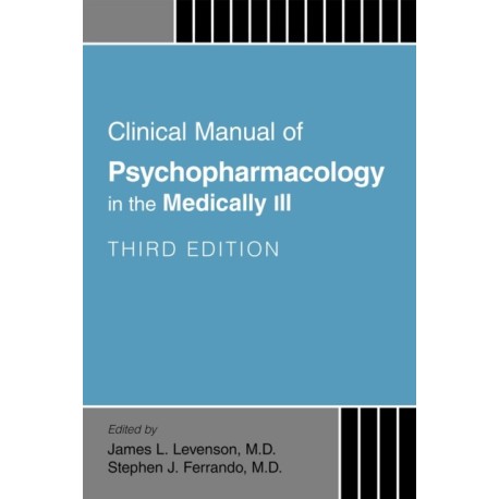 Clinical Manual of Psychopharmacology in the Medically Ill