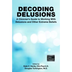 Decoding Delusions: A Clinician's Guide to Working With Delusions and Other Extreme Beliefs