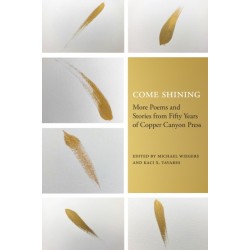 Come Shining: More Poems and Stories from Fifty Years of Copper Canyon Press