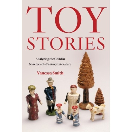 Toy Stories: Analyzing the Child in Nineteenth-Century Literature