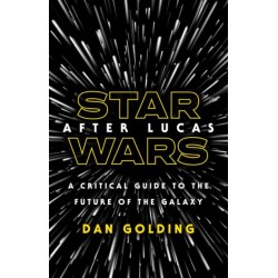 Star Wars After Lucas: A Critical Guide to the Future of the Galaxy