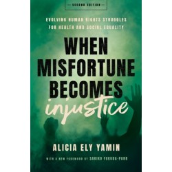 When Misfortune Becomes Injustice: Evolving Human Rights Struggles for Health and Social Equality, Second Edition