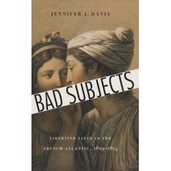 Bad Subjects: Libertine Lives in the French Atlantic, 1619–1814