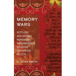 Memory Wars: Settlers and Natives Remember Washington's Sullivan Expedition of 1779